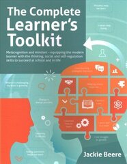 Complete Learner's Toolkit: Metacognition and Mindset - Equipping the modern learner with the thinking, social and self-regulation skills to succeed at school and in life cena un informācija | Sociālo zinātņu grāmatas | 220.lv