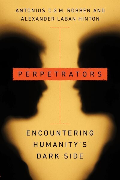 Perpetrators: Encountering Humanity's Dark Side цена и информация | Sociālo zinātņu grāmatas | 220.lv