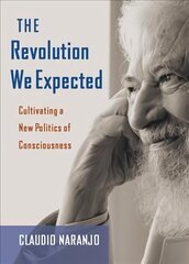 Revolution We Expected: Cultivating a New Politics of Consciousness цена и информация | Книги по социальным наукам | 220.lv