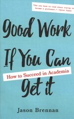 Good Work If You Can Get It: How to Succeed in Academia цена и информация | Книги по социальным наукам | 220.lv