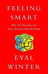 Feeling Smart: Why Our Emotions Are More Rational Than We Think цена и информация | Книги по социальным наукам | 220.lv