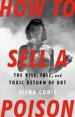 How to Sell a Poison: The Rise, Fall, and Toxic Return of DDT цена и информация | Книги по социальным наукам | 220.lv