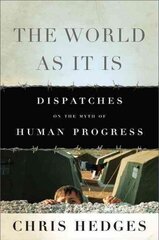 World As It Is: Dispatches on the Myth of Human Progress 2nd edition цена и информация | Книги по социальным наукам | 220.lv