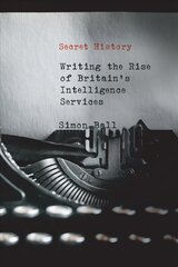 Secret History: Writing the Rise of Britain's Intelligence Services cena un informācija | Sociālo zinātņu grāmatas | 220.lv