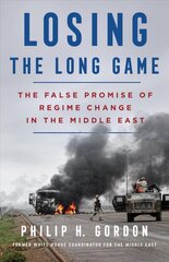 Losing the Long Game: The False Promise of Regime Change in the Middle East cena un informācija | Sociālo zinātņu grāmatas | 220.lv