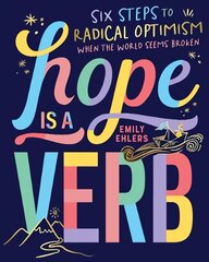 Hope is a Verb: Six steps to radical optimism when the world seems broken cena un informācija | Sociālo zinātņu grāmatas | 220.lv