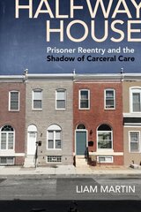 Halfway House: Prisoner Reentry and the Shadow of Carceral Care цена и информация | Книги по социальным наукам | 220.lv