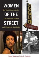 Women of the Street: How the Criminal Justice-Social Services Alliance Fails Women in Prostitution цена и информация | Книги по социальным наукам | 220.lv