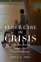 Elder Care in Crisis: How the Social Safety Net Fails Families cena un informācija | Sociālo zinātņu grāmatas | 220.lv