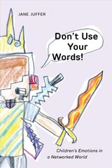 Don't Use Your Words!: Children's Emotions in a Networked World cena un informācija | Sociālo zinātņu grāmatas | 220.lv