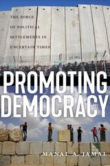 Promoting Democracy: The Force of Political Settlements in Uncertain Times cena un informācija | Sociālo zinātņu grāmatas | 220.lv