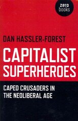 Capitalist Superheroes Caped Crusaders in the Neoliberal Age цена и информация | Книги по социальным наукам | 220.lv