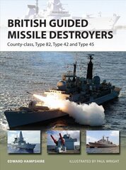 British Guided Missile Destroyers: County-class, Type 82, Type 42 and Type 45 cena un informācija | Sociālo zinātņu grāmatas | 220.lv