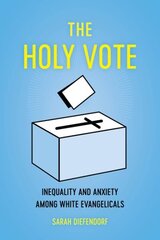 Holy Vote: Inequality and Anxiety among White Evangelicals cena un informācija | Sociālo zinātņu grāmatas | 220.lv