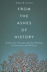 From the Ashes of History: Collective Trauma and the Making of International Politics cena un informācija | Sociālo zinātņu grāmatas | 220.lv