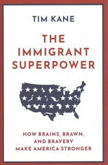 Immigrant Superpower: How Brains, Brawn, and Bravery Make America Stronger cena un informācija | Sociālo zinātņu grāmatas | 220.lv