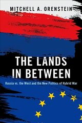 Lands in Between: Russia vs. the West and the New Politics of Hybrid War cena un informācija | Sociālo zinātņu grāmatas | 220.lv