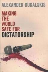 Making the World Safe for Dictatorship cena un informācija | Sociālo zinātņu grāmatas | 220.lv