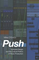 Push: Software Design and the Cultural Politics of Music Production cena un informācija | Sociālo zinātņu grāmatas | 220.lv
