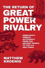 Return of Great Power Rivalry: Democracy versus Autocracy from the Ancient World to the U.S. and China цена и информация | Книги по социальным наукам | 220.lv