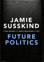 Future Politics: Living Together in a World Transformed by Tech cena un informācija | Sociālo zinātņu grāmatas | 220.lv