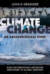 Climate Change: An Archaeological Study: How Our Prehistoric Ancestors Responded to Global Warming cena un informācija | Sociālo zinātņu grāmatas | 220.lv