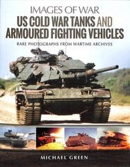 US Cold War Tanks and Armoured Fighting Vehicles: Rare Photographs from Wartime Archives cena un informācija | Sociālo zinātņu grāmatas | 220.lv