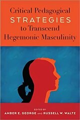 Critical Pedagogical Strategies to Transcend Hegemonic Masculinity New edition цена и информация | Книги по социальным наукам | 220.lv