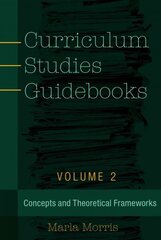 Curriculum Studies Guidebooks: Volume 2- Concepts and Theoretical Frameworks New edition цена и информация | Книги по социальным наукам | 220.lv