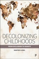 Decolonizing Childhoods: From Exclusion to Dignity cena un informācija | Sociālo zinātņu grāmatas | 220.lv