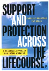 Support and Protection Across the Lifecourse: A Practical Approach for Social Workers cena un informācija | Sociālo zinātņu grāmatas | 220.lv