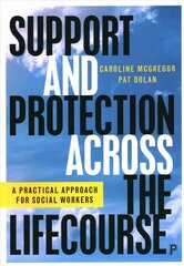 Support and Protection Across the Lifecourse: A Practical Approach for Social Workers цена и информация | Книги по социальным наукам | 220.lv