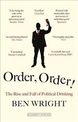 Order, Order!: The Rise and Fall of Political Drinking cena un informācija | Sociālo zinātņu grāmatas | 220.lv