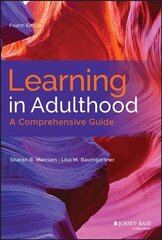 Learning in Adulthood: A Comprehensive Guide 4th edition cena un informācija | Sociālo zinātņu grāmatas | 220.lv