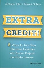 Extra Credit!: 8 Ways to Turn Your Education Expertise into Passion Projects and Extra Income cena un informācija | Sociālo zinātņu grāmatas | 220.lv
