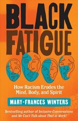 Black Fatigue: How Racism Erodes the Mind, Body, and Spirit  цена и информация | Книги по социальным наукам | 220.lv