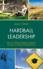 Hardball Leadership: How to Achieve Student Academic Success in a Rural School District цена и информация | Книги по социальным наукам | 220.lv