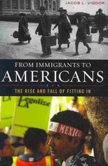 From Immigrants to Americans: The Rise and Fall of Fitting In cena un informācija | Sociālo zinātņu grāmatas | 220.lv