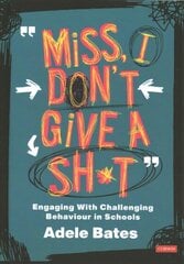 Miss, I dont give a sh*t: Engaging with challenging behaviour in schools cena un informācija | Sociālo zinātņu grāmatas | 220.lv