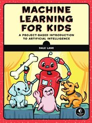 Machine Learning For Kids: A Playful Introduction to Artificial Intelligence цена и информация | Книги по экономике | 220.lv