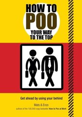 How to Poo Your Way to the Top: Get ahead by using your behind cena un informācija | Fantāzija, fantastikas grāmatas | 220.lv