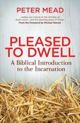 Pleased to Dwell: A Biblical Introduction to the Incarnation Revised ed. cena un informācija | Garīgā literatūra | 220.lv