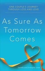As Sure as Tomorrow Comes: One Couple's Journey through Loss and Love cena un informācija | Pašpalīdzības grāmatas | 220.lv