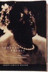 Sensual Excess: Queer Femininity and Brown Jouissance цена и информация | Книги об искусстве | 220.lv