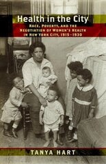 Health in the City: Race, Poverty, and the Negotiation of Womens Health in New York City, 19151930 цена и информация | Исторические книги | 220.lv