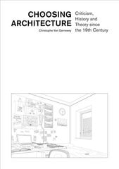 Choosing Architecture Criticism, History and Theory since the 19th Century цена и информация | Книги по архитектуре | 220.lv
