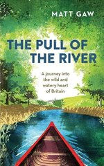 Pull of the River: A Journey into the Wild and Watery Heart of Britain цена и информация | Путеводители, путешествия | 220.lv