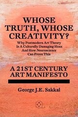 Whose Truth, Whose Creativity? A 21st Century Art Manifesto cena un informācija | Mākslas grāmatas | 220.lv