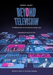Beyond Television: TV Production in the Multiplatform Era cena un informācija | Mākslas grāmatas | 220.lv