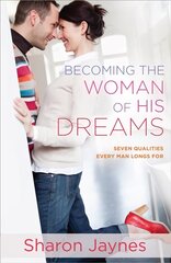 Becoming the Woman of His Dreams: Seven Qualities Every Man Longs For cena un informācija | Garīgā literatūra | 220.lv